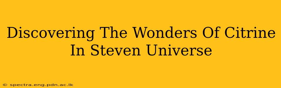 Discovering The Wonders Of Citrine In Steven Universe