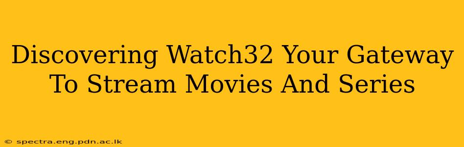 Discovering Watch32 Your Gateway To Stream Movies And Series