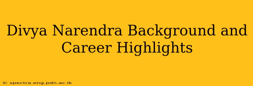 Divya Narendra Background and Career Highlights