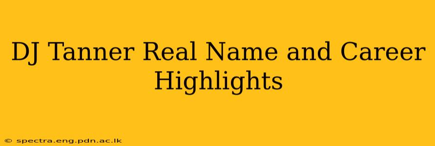 DJ Tanner Real Name and Career Highlights