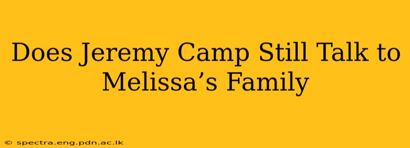 Does Jeremy Camp Still Talk to Melissa’s Family