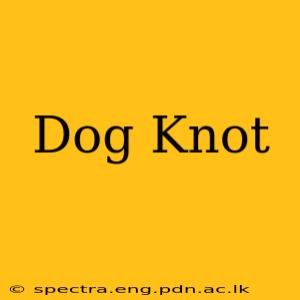 Dog Knot