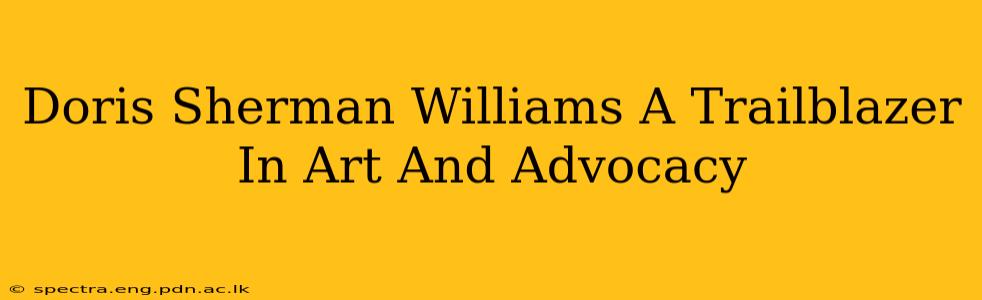Doris Sherman Williams A Trailblazer In Art And Advocacy