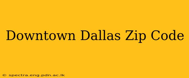 Downtown Dallas Zip Code