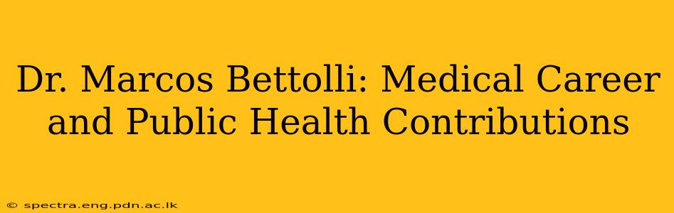 Dr. Marcos Bettolli: Medical Career and Public Health Contributions