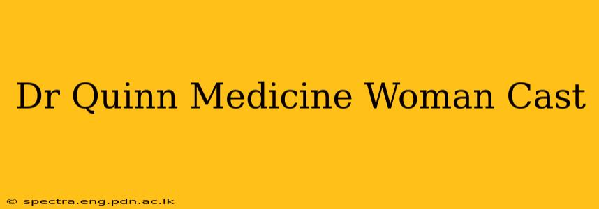 Dr Quinn Medicine Woman Cast