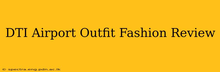 DTI Airport Outfit Fashion Review