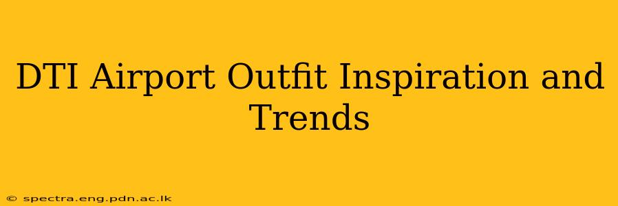 DTI Airport Outfit Inspiration and Trends