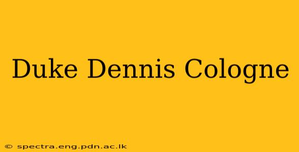 Duke Dennis Cologne