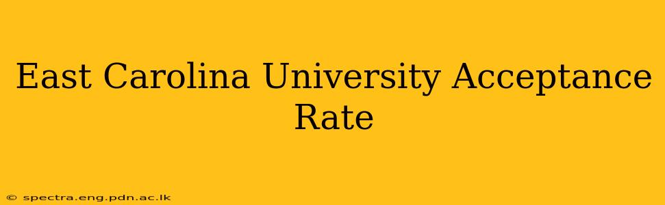 East Carolina University Acceptance Rate
