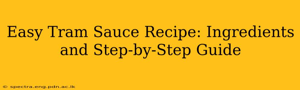 Easy Tram Sauce Recipe: Ingredients and Step-by-Step Guide
