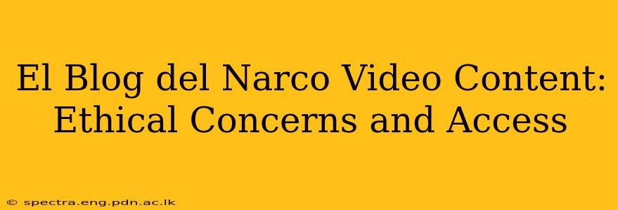 El Blog del Narco Video Content: Ethical Concerns and Access