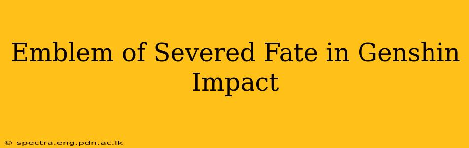 Emblem of Severed Fate in Genshin Impact