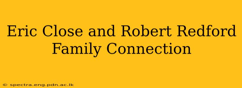 Eric Close and Robert Redford Family Connection