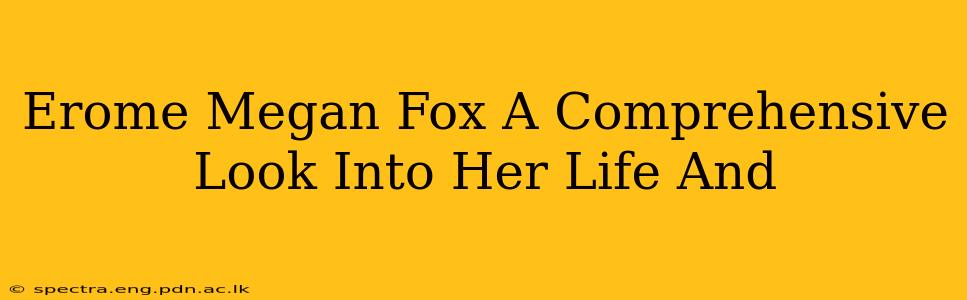 Erome Megan Fox A Comprehensive Look Into Her Life And