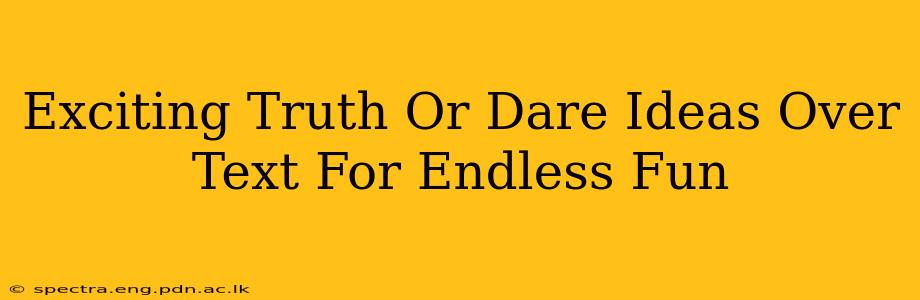 Exciting Truth Or Dare Ideas Over Text For Endless Fun