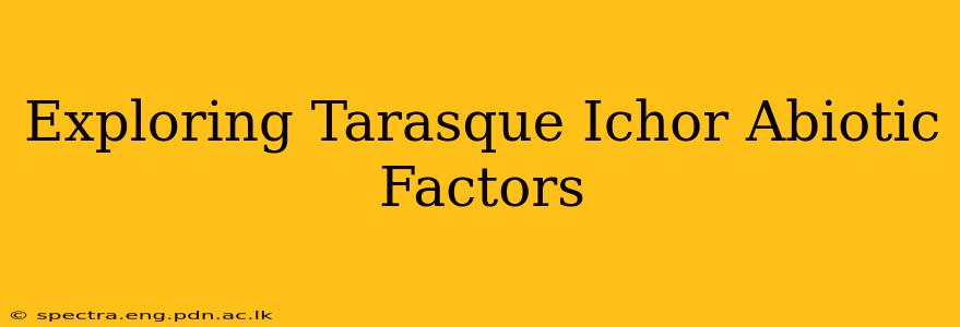 Exploring Tarasque Ichor Abiotic Factors