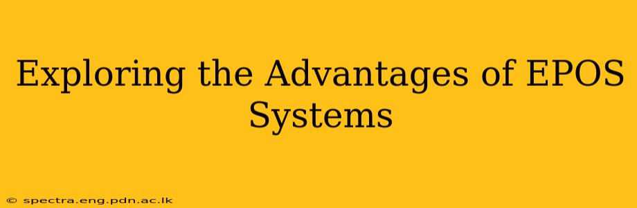 Exploring the Advantages of EPOS Systems