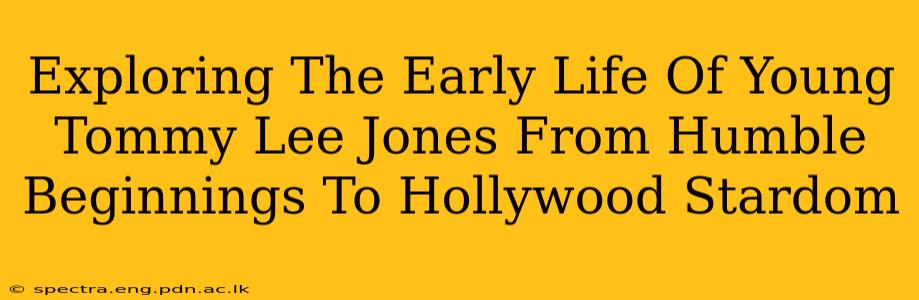 Exploring The Early Life Of Young Tommy Lee Jones From Humble Beginnings To Hollywood Stardom