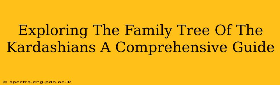 Exploring The Family Tree Of The Kardashians A Comprehensive Guide