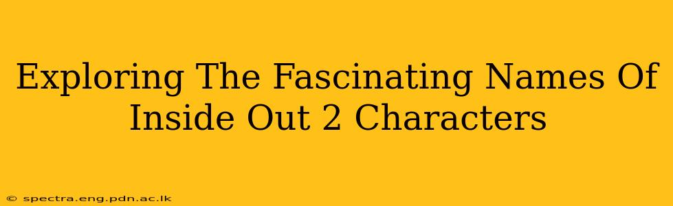 Exploring The Fascinating Names Of Inside Out 2 Characters