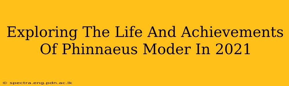 Exploring The Life And Achievements Of Phinnaeus Moder In 2021