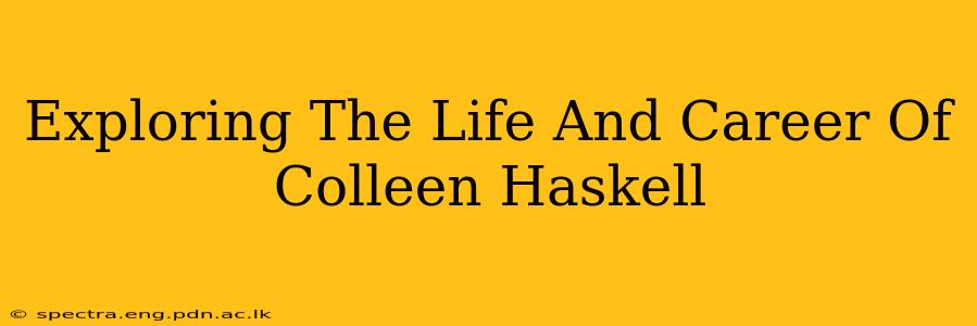 Exploring The Life And Career Of Colleen Haskell