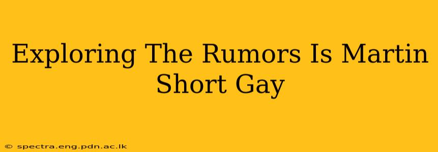 Exploring The Rumors Is Martin Short Gay