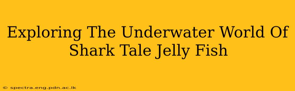 Exploring The Underwater World Of Shark Tale Jelly Fish