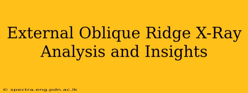 External Oblique Ridge X-Ray Analysis and Insights