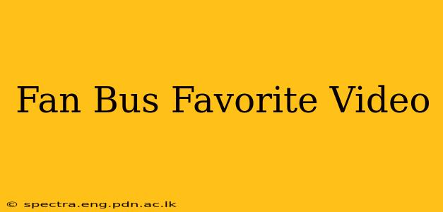 Fan Bus Favorite Video
