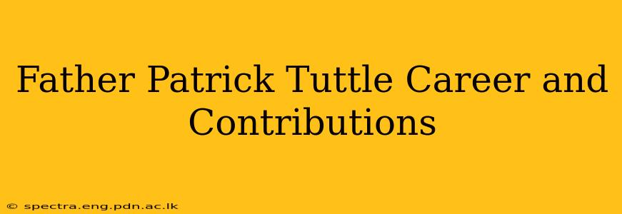 Father Patrick Tuttle Career and Contributions