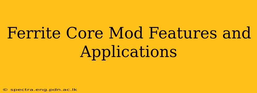 Ferrite Core Mod Features and Applications