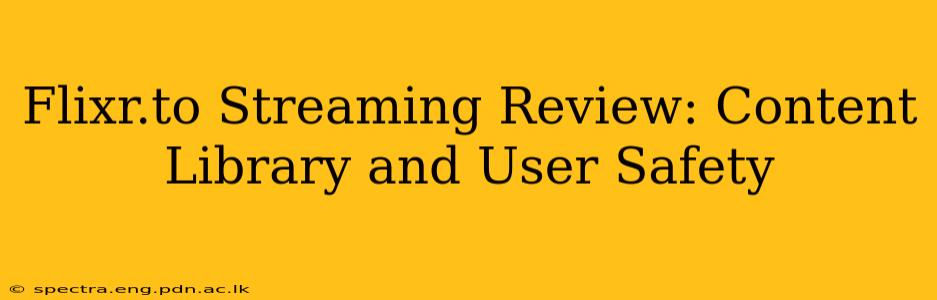Flixr.to Streaming Review: Content Library and User Safety