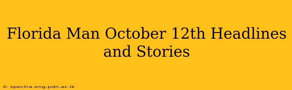 Florida Man October 12th Headlines and Stories