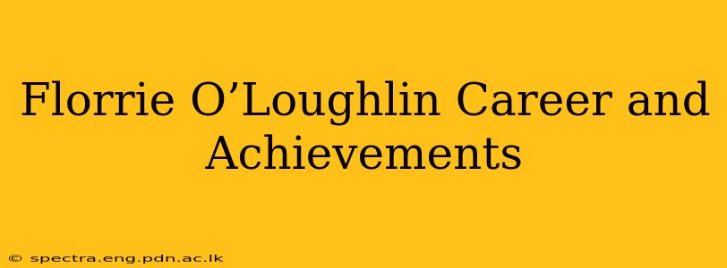 Florrie O’Loughlin Career and Achievements