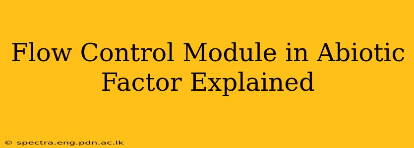 Flow Control Module in Abiotic Factor Explained
