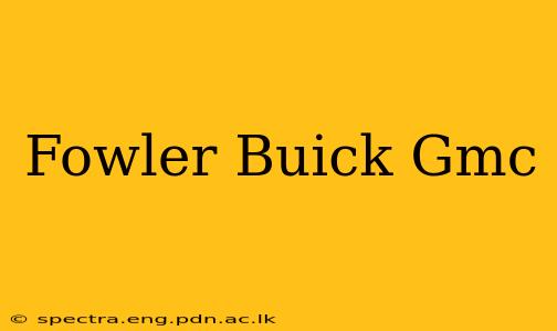 Fowler Buick Gmc