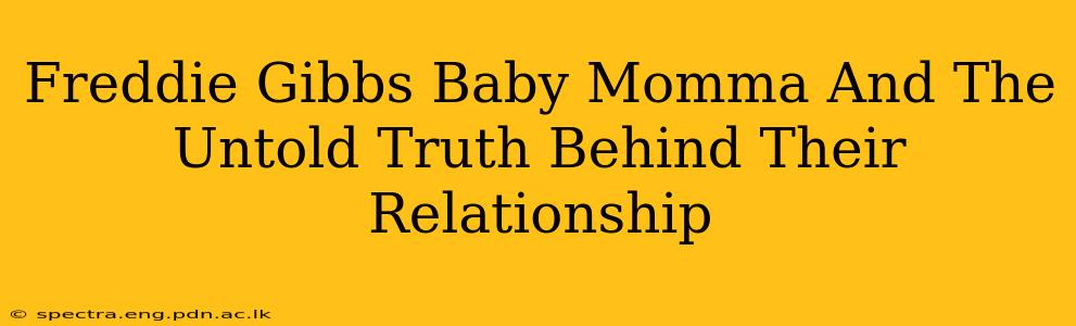 Freddie Gibbs Baby Momma And The Untold Truth Behind Their Relationship