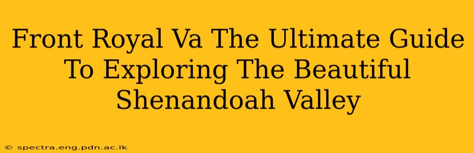 Front Royal Va The Ultimate Guide To Exploring The Beautiful Shenandoah Valley