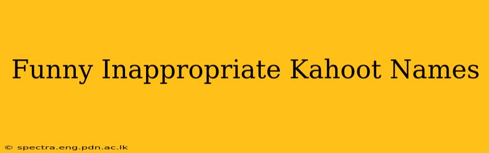 Funny Inappropriate Kahoot Names
