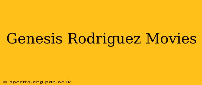 Genesis Rodriguez Movies
