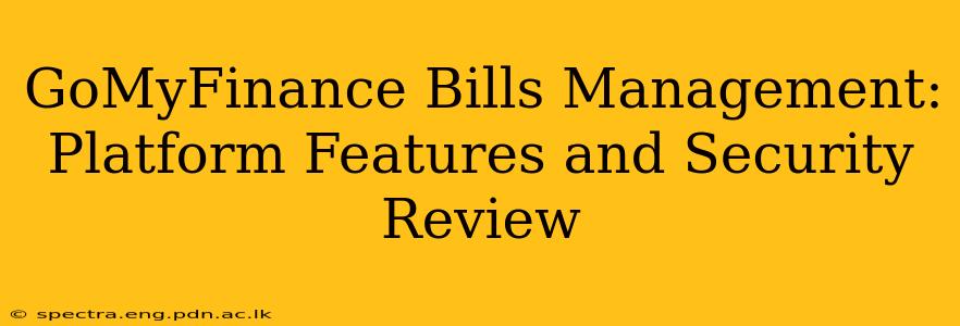 GoMyFinance Bills Management: Platform Features and Security Review