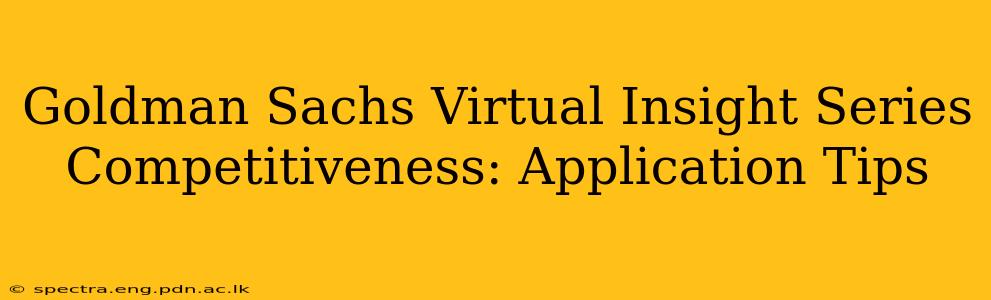 Goldman Sachs Virtual Insight Series Competitiveness: Application Tips