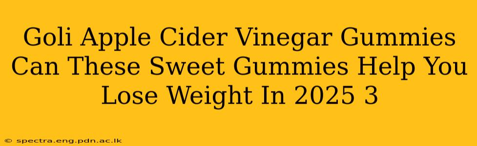 Goli Apple Cider Vinegar Gummies Can These Sweet Gummies Help You Lose Weight In 2025 3