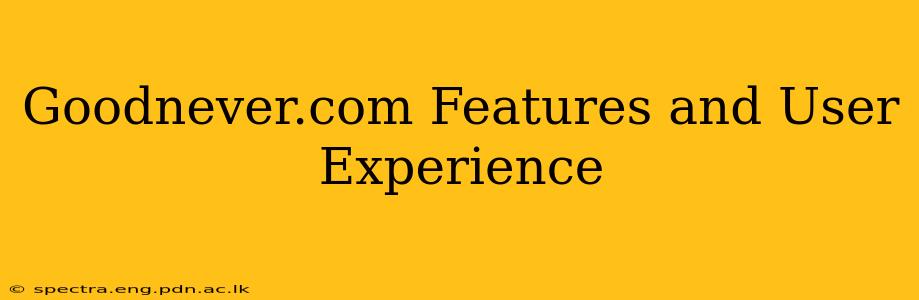 Goodnever.com Features and User Experience