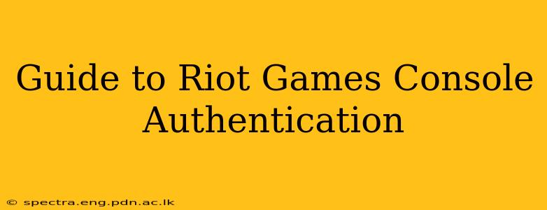 Guide to Riot Games Console Authentication