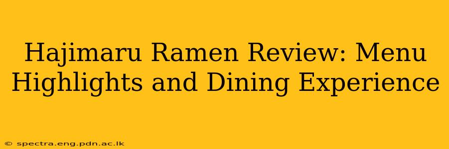 Hajimaru Ramen Review: Menu Highlights and Dining Experience