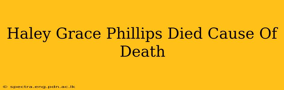 Haley Grace Phillips Died Cause Of Death