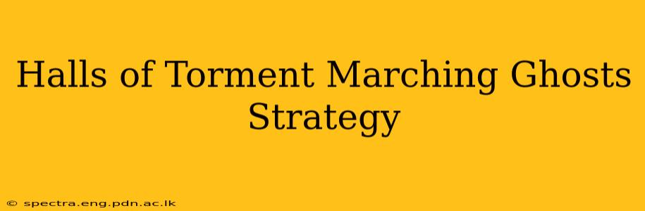 Halls of Torment Marching Ghosts Strategy